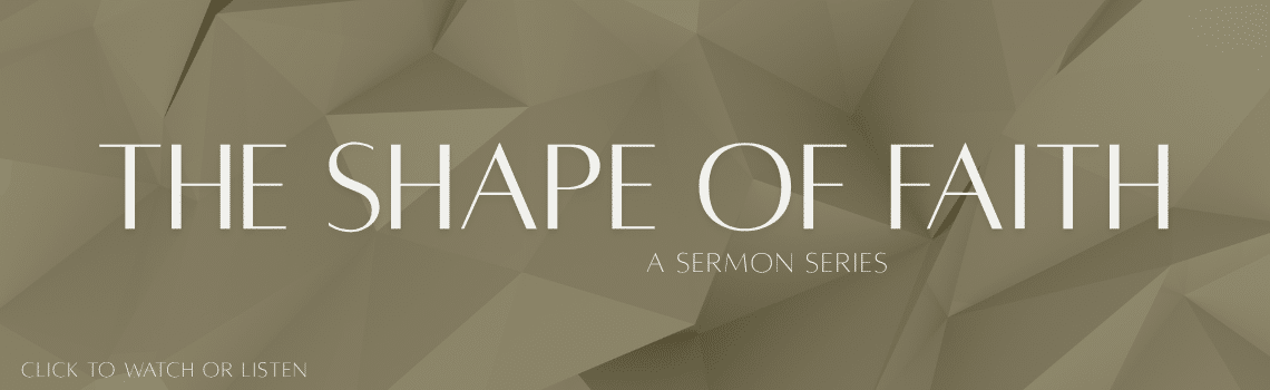 The Shape of Faith sermon series